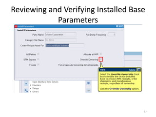 Reviewing and Verifying Installed Base
            Parameters




                                     57
 