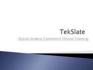 Oracle Endeca Commerce Online Training
 