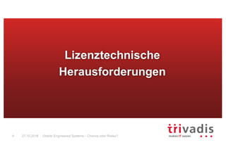 Oracle Engineered Systems - Chance oder Risiko?4 27.10.2016
Lizenztechnische
Herausforderungen
 