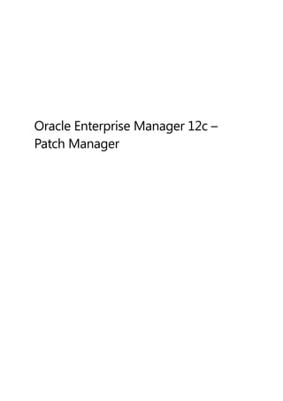 Oracle Enterprise Manager 12c –
Patch Manager
 