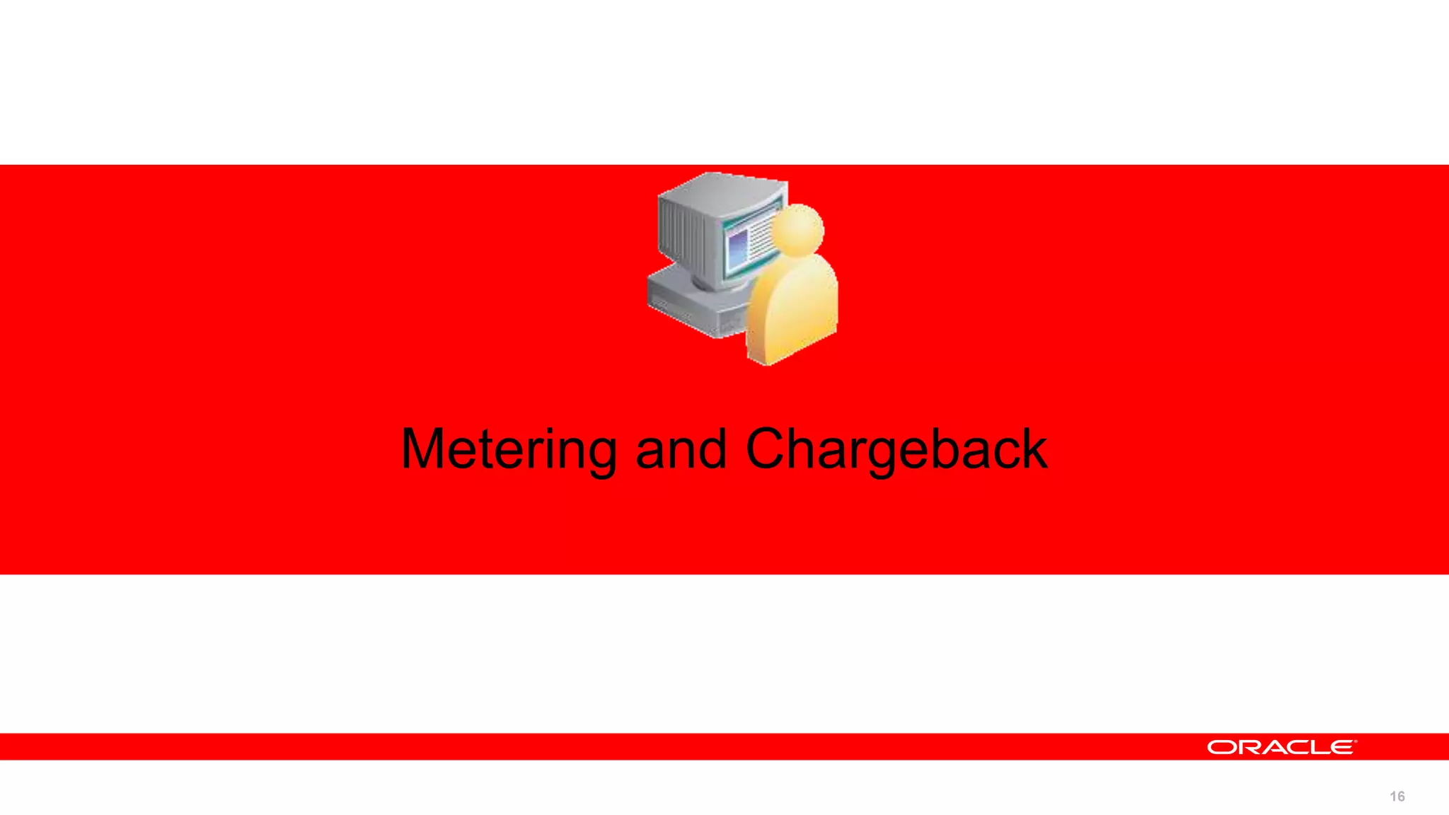16
Metering and Chargeback
 