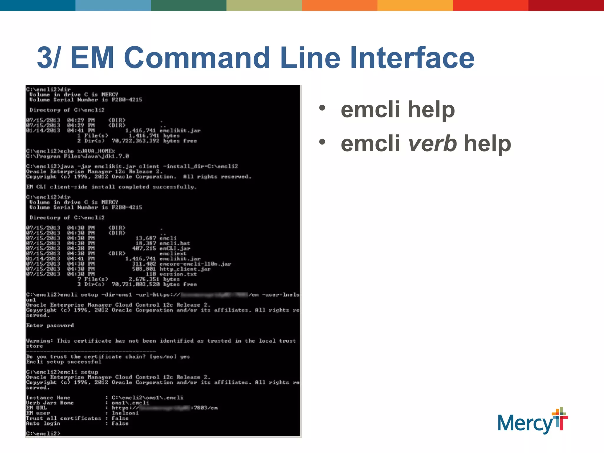 3/ EM Command Line Interface
• emcli help
• emcli verb help
 