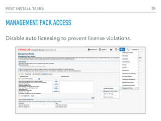 POST INSTALL TASKS
MANAGEMENT PACK ACCESS
Disable auto licensing to prevent license violations.
36
 