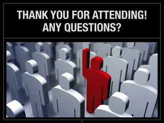 THANK YOU FOR ATTENDING!  
ANY QUESTIONS?
45
 