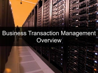 Business Transaction Management
            Overview




   6
 