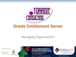 The most comprehensive Oracle applications & technology content under one roof
Oracle Entitlement Server
Managing Organizations
 