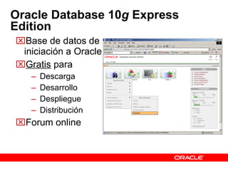 Oracle Database 10 g  Express Edition Base de datos de iniciación a Oracle Gratis  para Descarga Desarrollo Despliegue Distribución Forum online  
