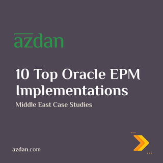 10 Top Oracle EPM
Implementations
Middle East Case Studies
azdan.com
 