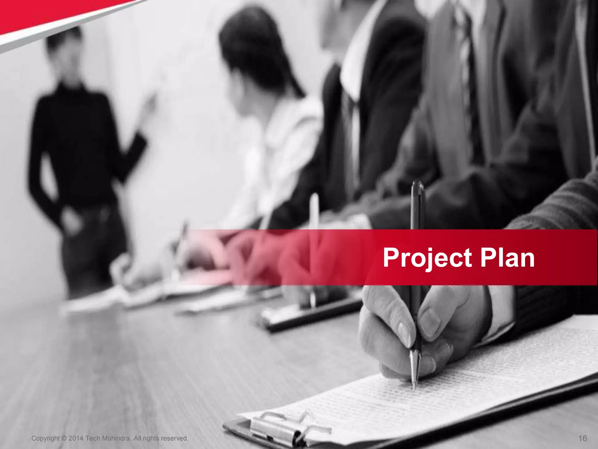 16
Copyright © 2014 Tech Mahindra. All rights reserved.
Project Plan
 