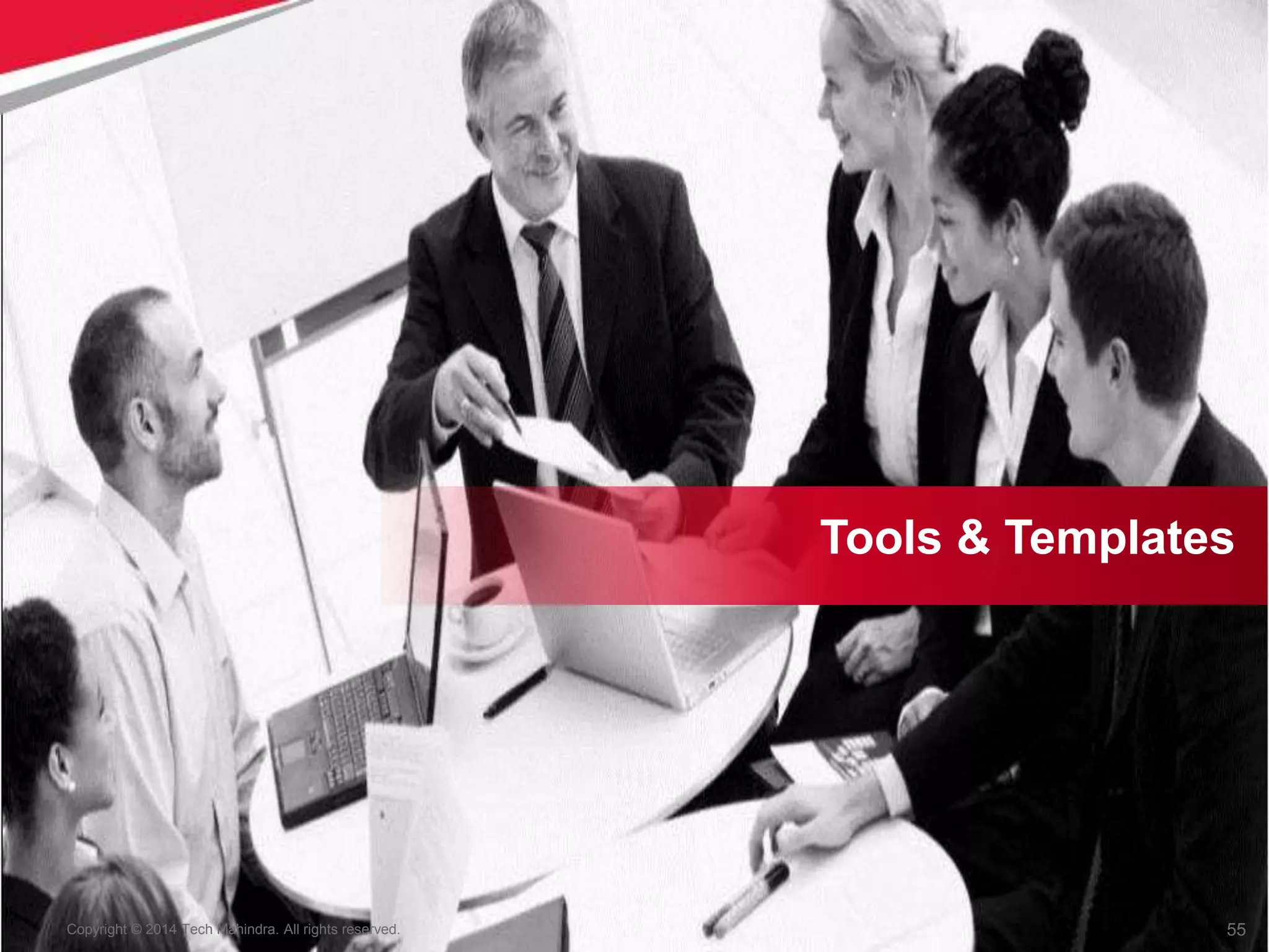 55
Copyright © 2014 Tech Mahindra. All rights reserved.
Tools & Templates
 