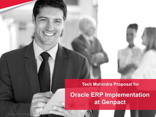 1
Copyright © 2014 Tech Mahindra. All rights reserved.
Tech Mahindra Proposal for
Oracle ERP Implementation
at Genpact
 