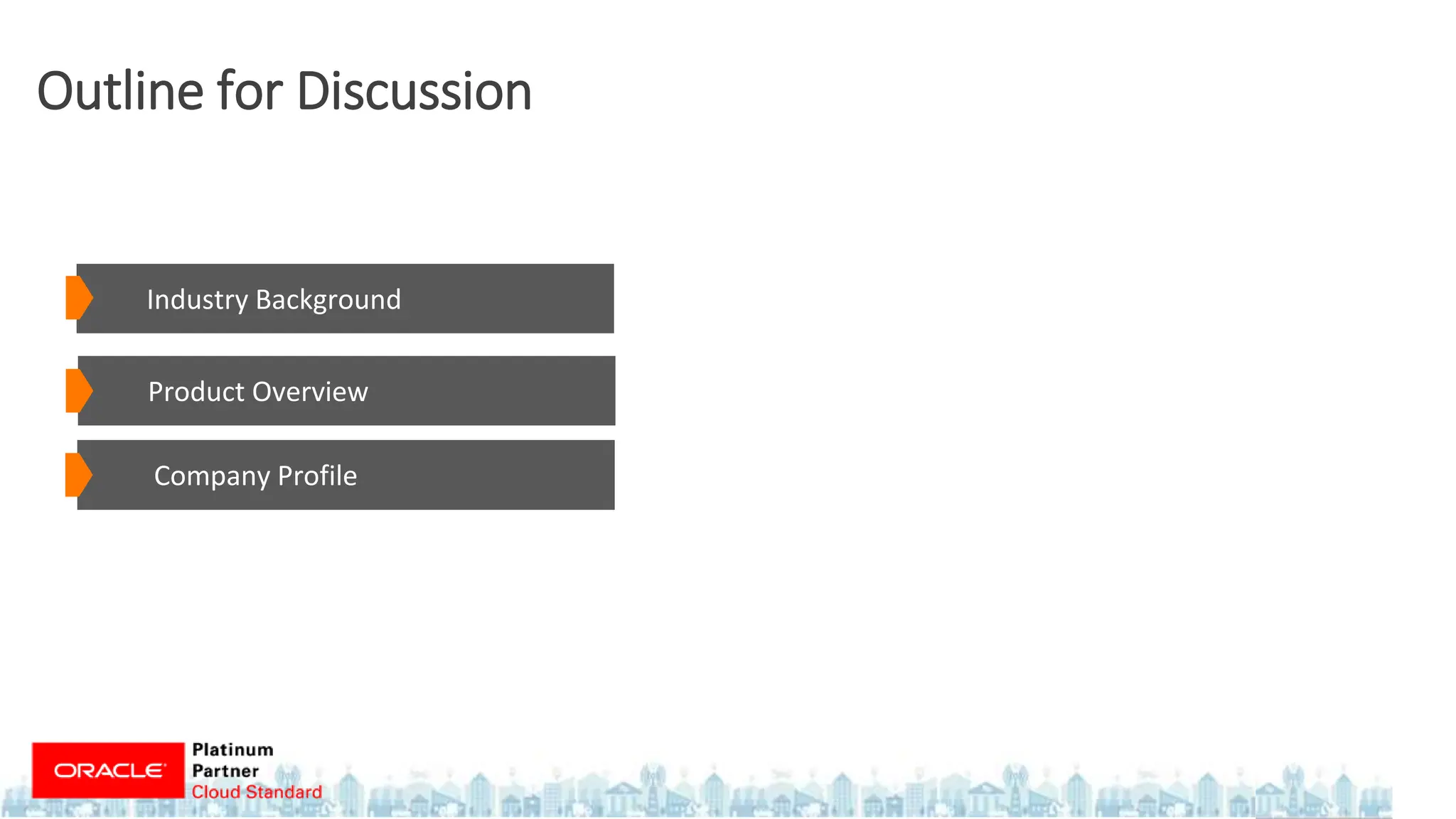 Outline for Discussion
Product Overview
Industry Background
Company Profile
 