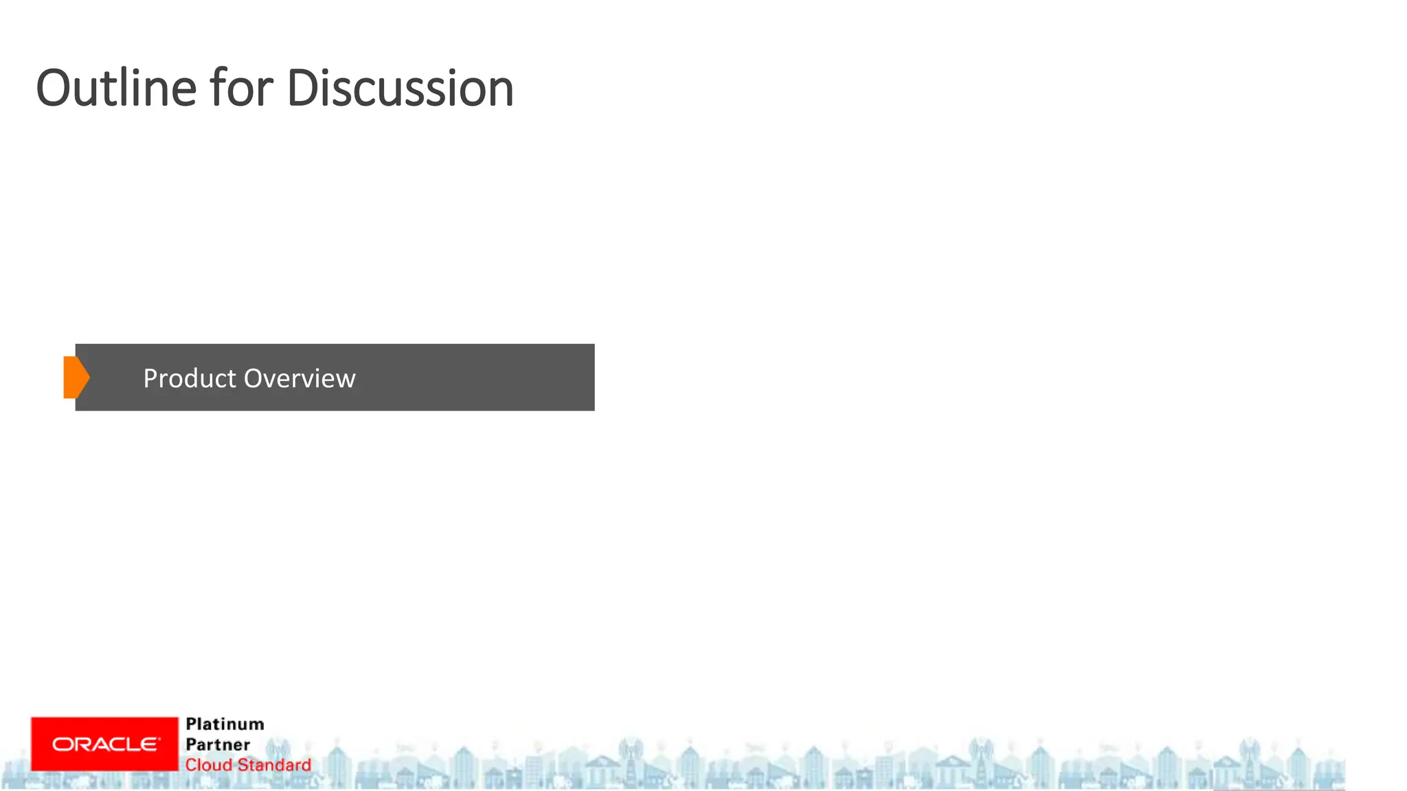 Outline for Discussion
Product Overview
 