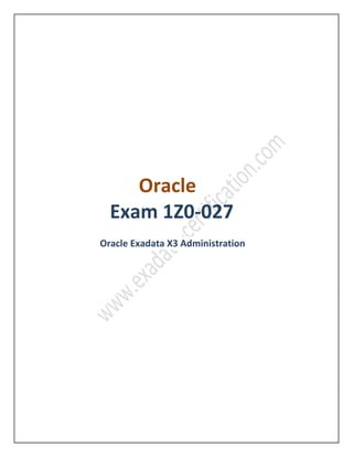 Oracle
Exam 1Z0-027
Oracle Exadata X3 and X4 Administration
 