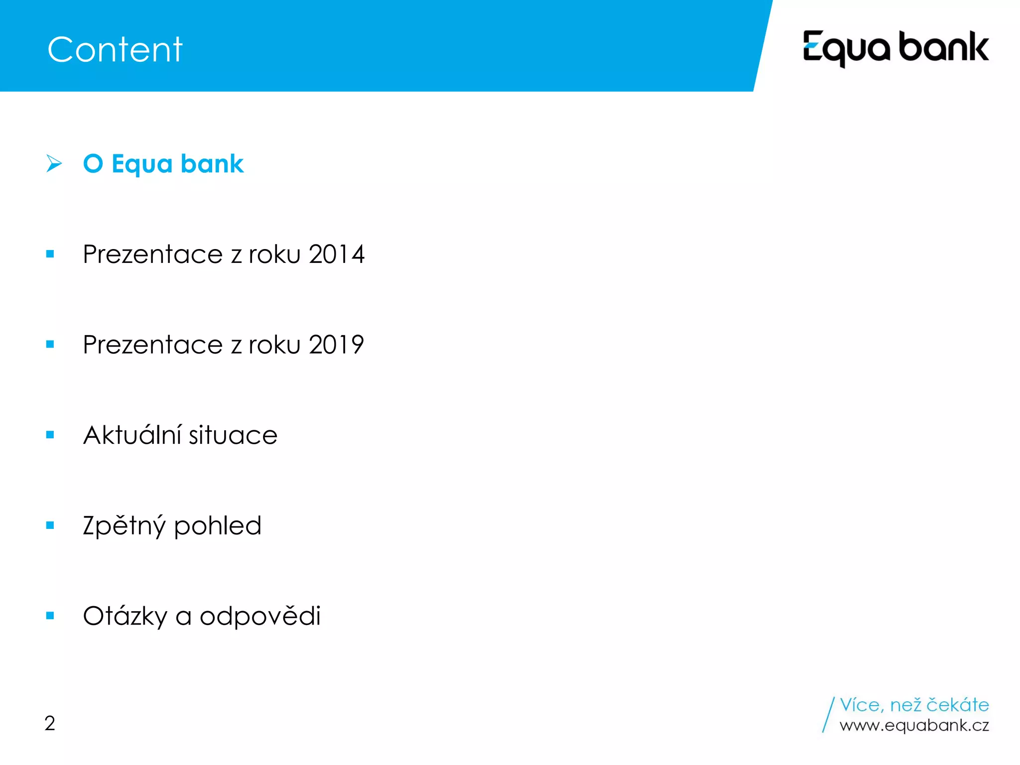 2
Content
➢ O Equa bank
▪ Prezentace z roku 2014
▪ Prezentace z roku 2019
▪ Aktuální situace
▪ Zpětný pohled
▪ Otázky a odpovědi
 