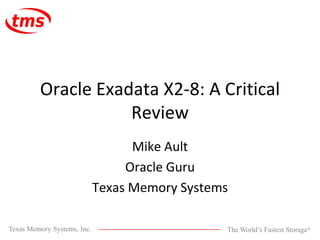 Oracle Exadata X2-8: A Critical Review Mike Ault Oracle Guru Texas Memory Systems 