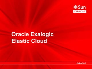 Oracle Exalogic
Elastic Cloud
 