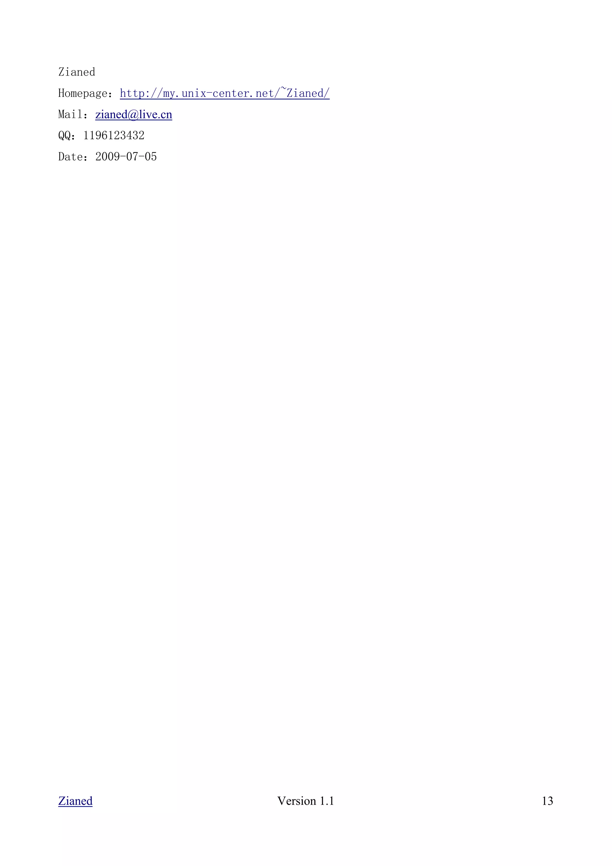 Zianed
Homepage：http://my.unix-center.net/~Zianed/
Mail：zianed@live.cn
QQ：1196123432
Date：2009-07-05




Zianed                            Version 1.1   13
 