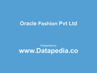 Oracle Pvt Ltd
Presented by
www.Datapedia.co
 
