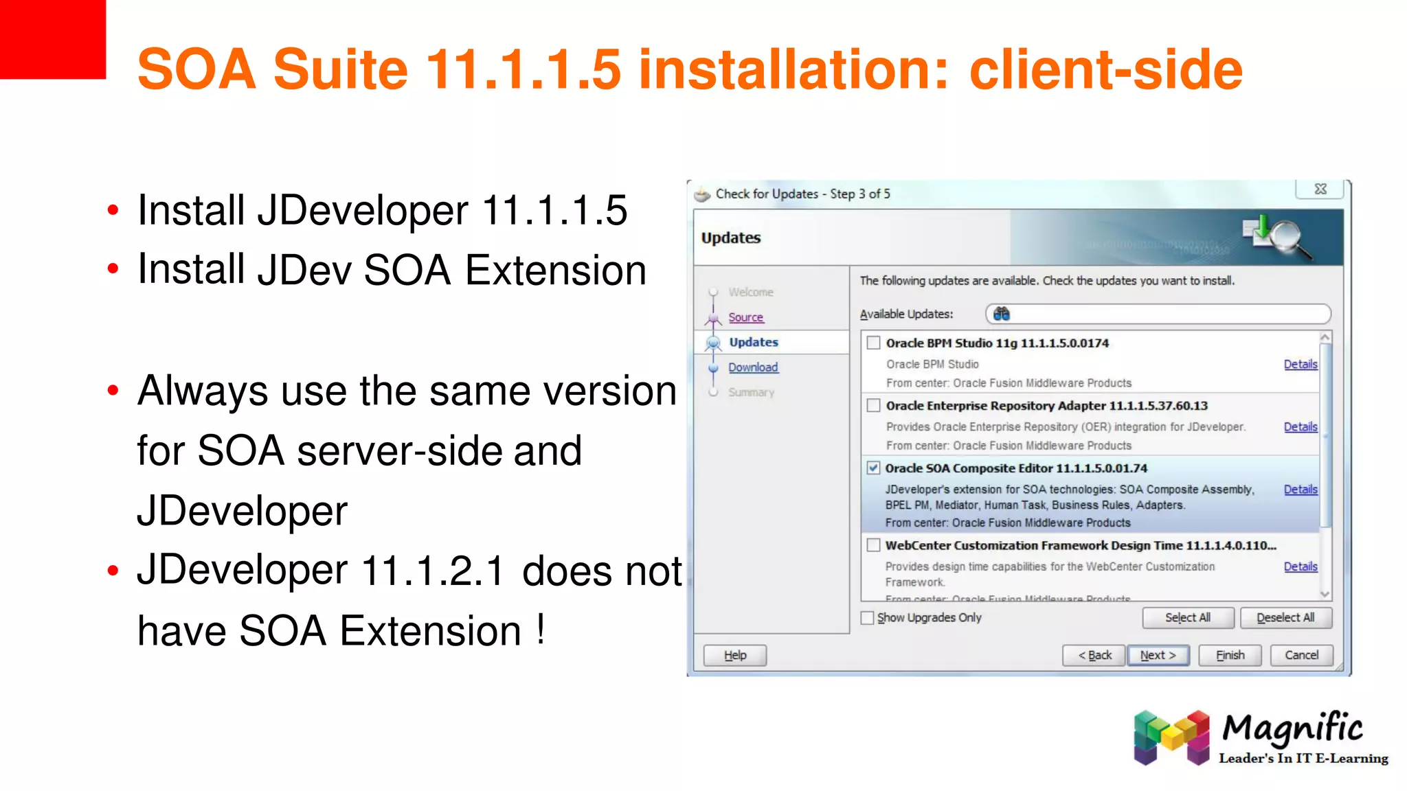 SOA Suite 11.1.1.5 installation: client-side
•
•
Install
Install
JDeveloper 11.1.1.5
JDev SOA Extension
• Always use the same version
for SOA server-side and
JDeveloper
JDeveloper• 11.1.2.1 does
!
not
have SOA Extension
 