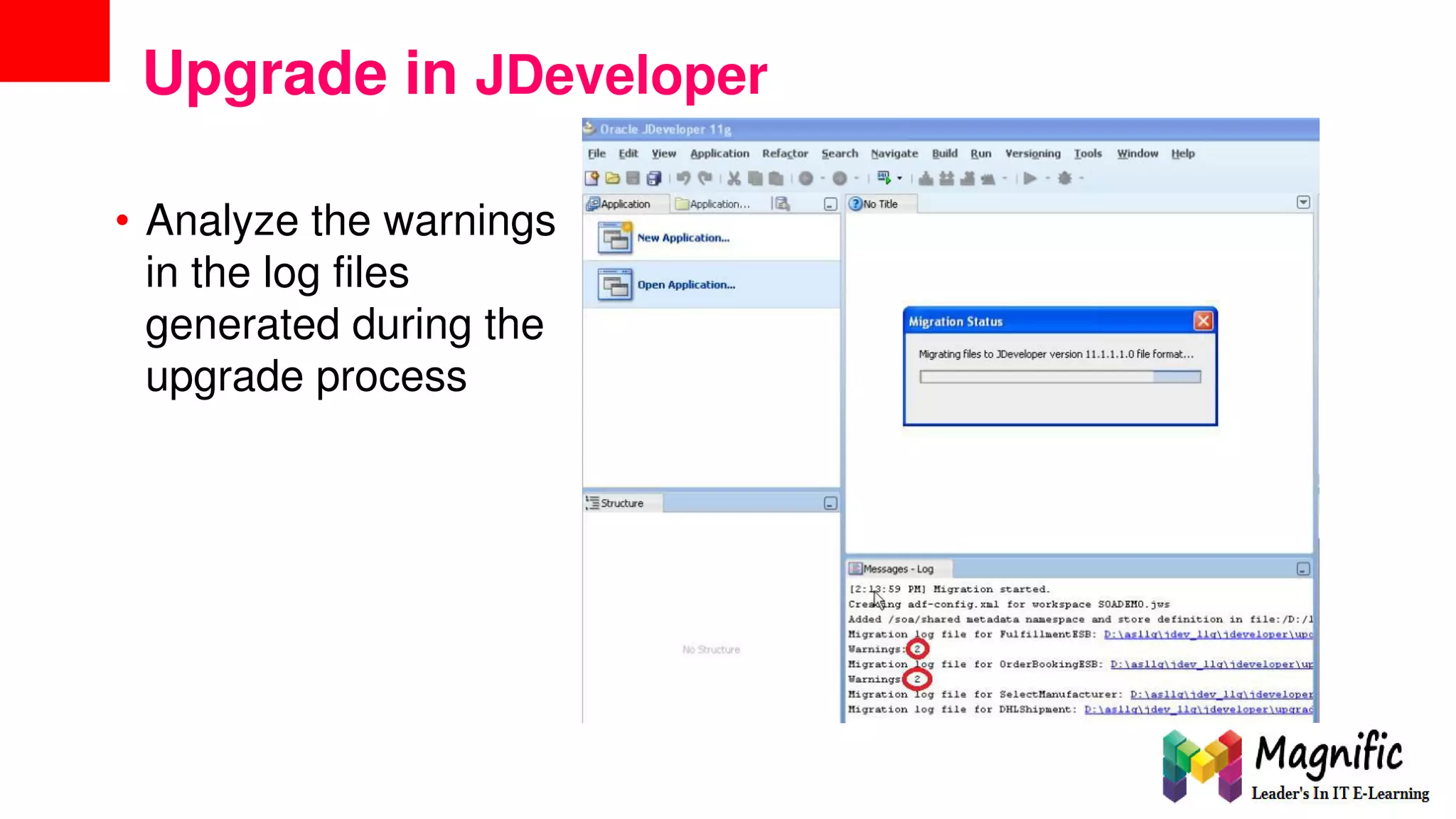 Upgrade in JDeveloper
• Analyze the warnings
in the log files
generated during the
upgrade process
 