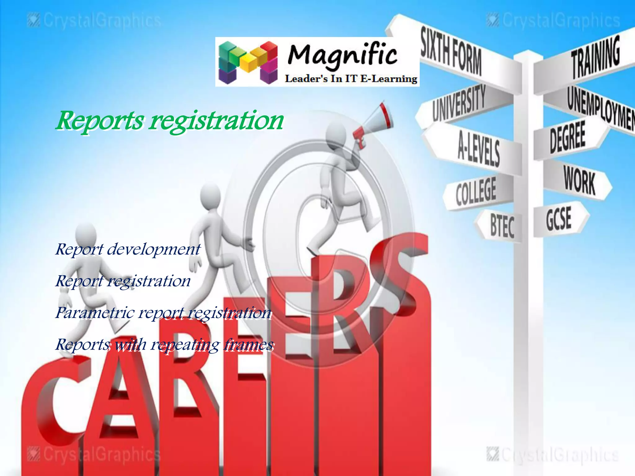 Reports registration
Report development
Report registration
Parametric report registration
Reports with repeating frames
 