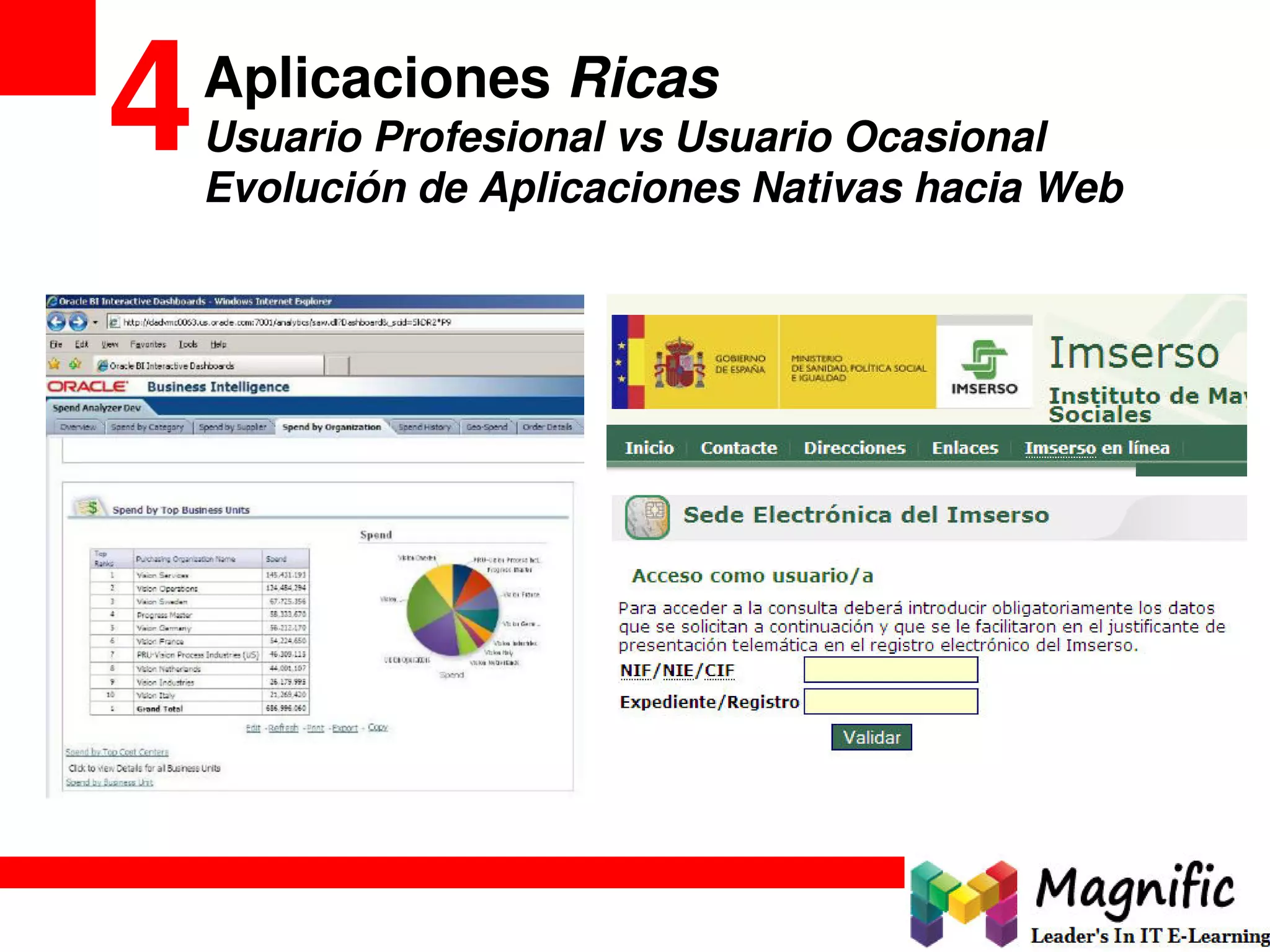 Aplicaciones Ricas
Usuario Profesional vs Usuario Ocasional
Evolución de Aplicaciones Nativas hacia Web
4
 