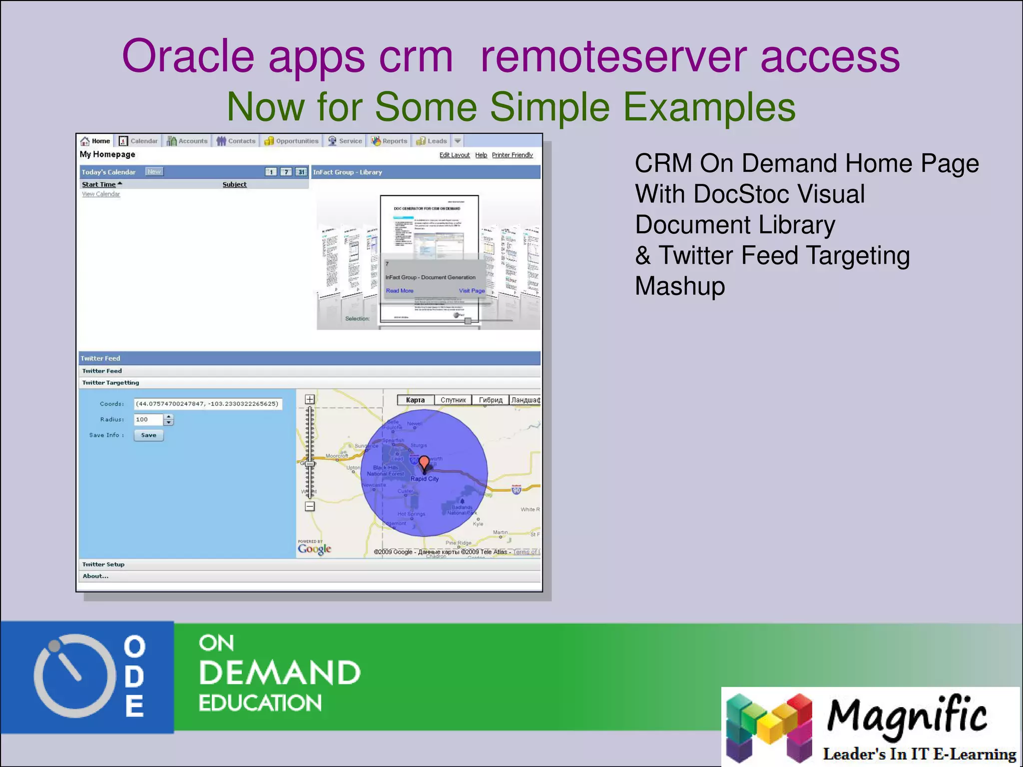 Oracle apps crm remoteserver access
Now for Some Simple Examples
CRM On Demand Home Page
With DocStoc Visual
Document Library
& Twitter Feed Targeting
Mashup
 