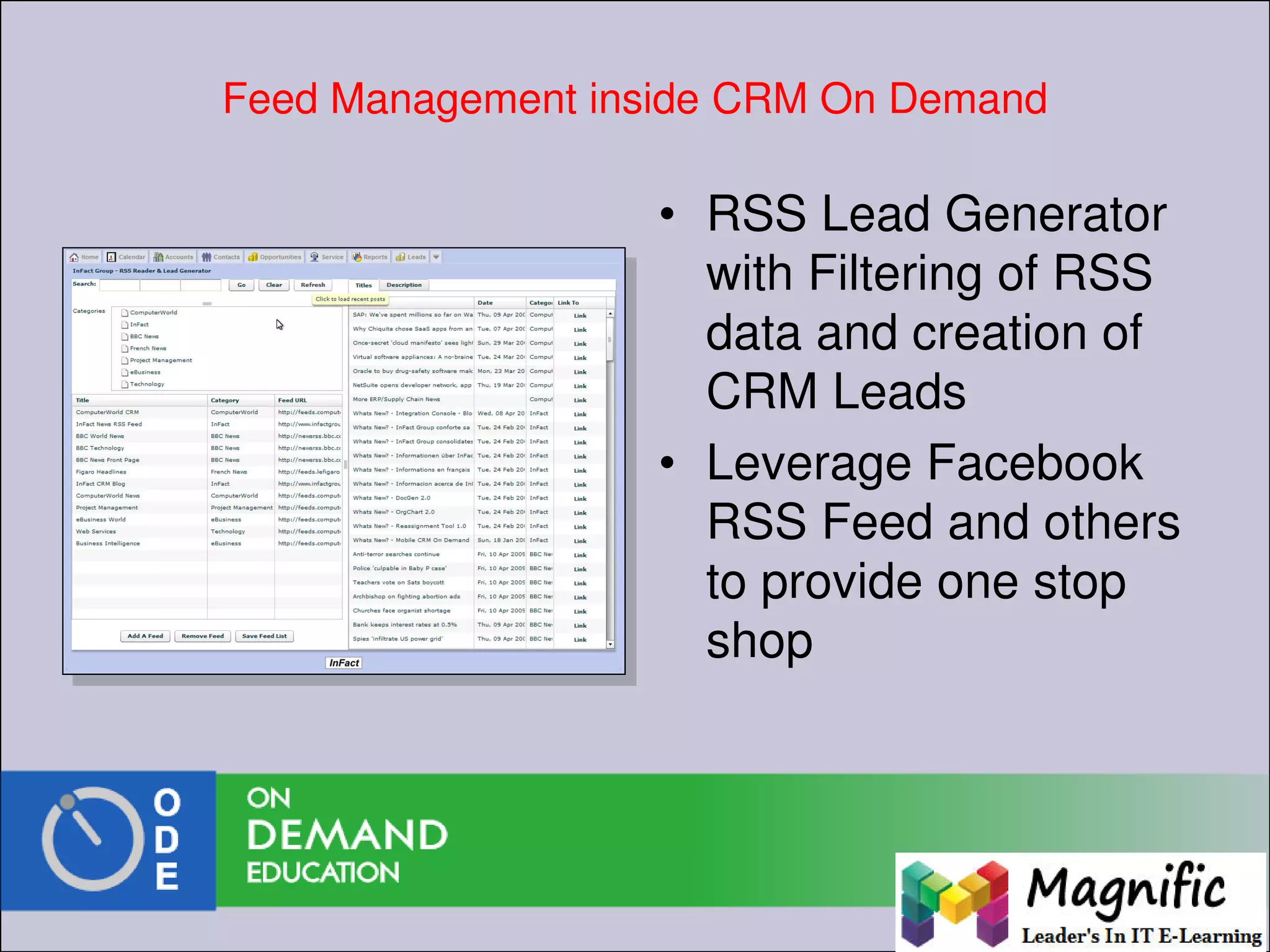 Feed Management inside CRM On Demand
• RSS Lead Generator
with Filtering of RSS
data and creation of
CRM Leads
• Leverage Facebook
RSS Feed and others
to provide one stop
shop
 