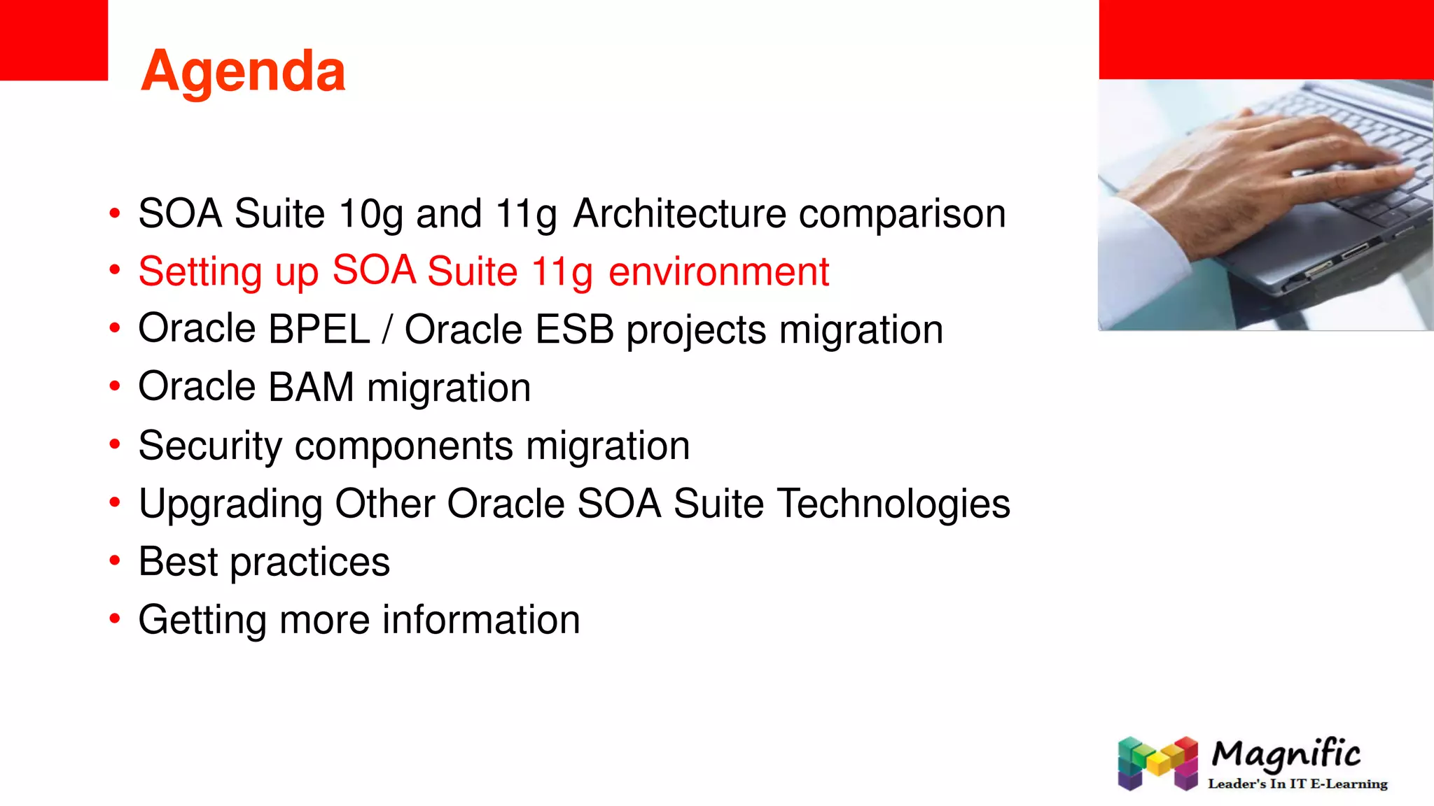 <Insert Picture Here>
Agenda
•
•
•
•
•
•
•
•
SOA Suite 10g
SOA
and 11g Architecture comparison
Setting
Oracle
Oracle
up Suite 11g environment
BPEL / Oracle ESB projects migration
BAM migration
Security components migration
Upgrading Other Oracle SOA Suite Technologies
Best practices
Getting more information
 