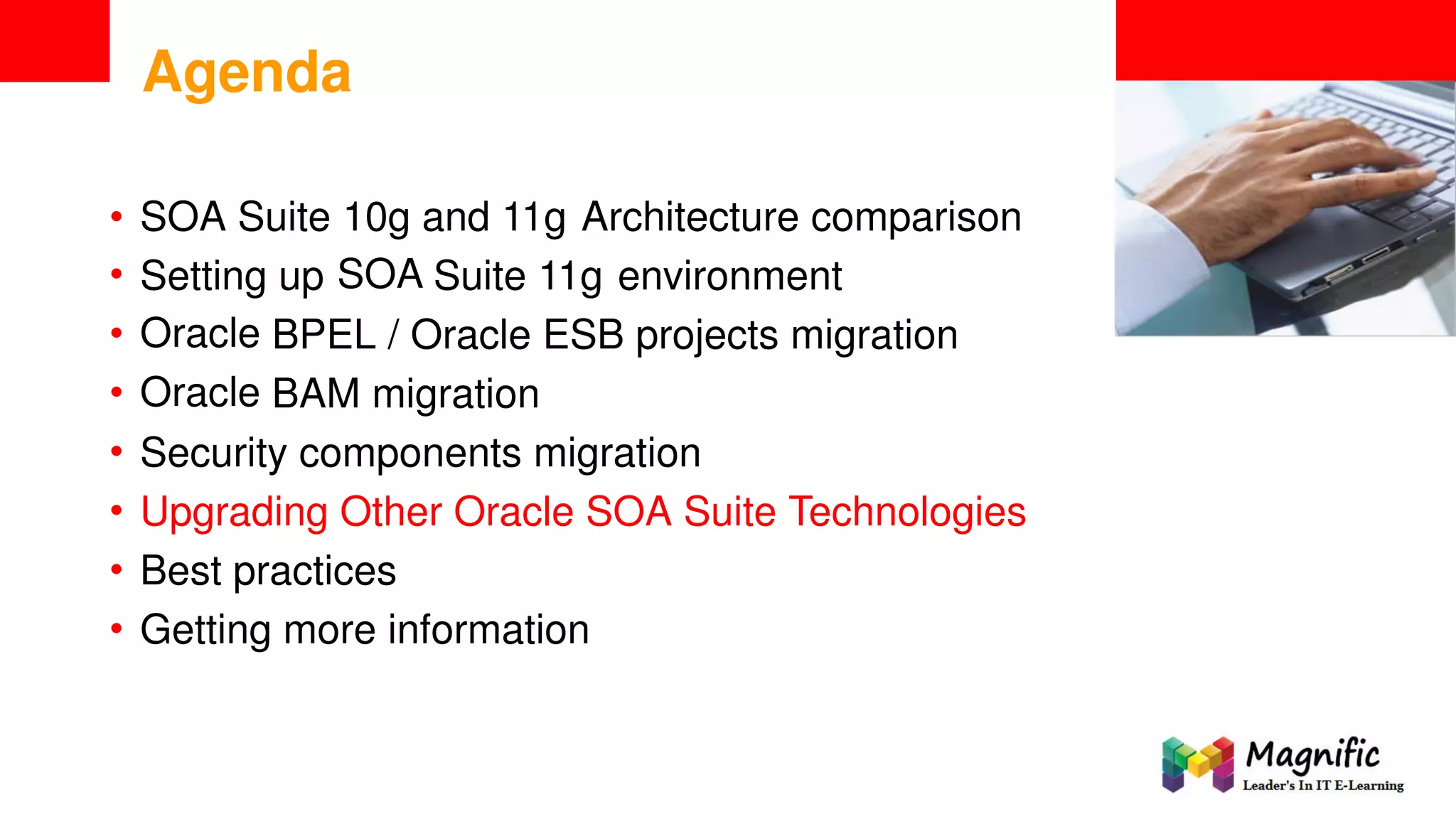 <Insert Picture Here>
Agenda
•
•
•
•
•
•
•
•
SOA Suite 10g
SOA
and 11g Architecture comparison
Setting
Oracle
Oracle
up Suite 11g environment
BPEL / Oracle ESB projects migration
BAM migration
Security components migration
Upgrading Other Oracle SOA Suite Technologies
Best practices
Getting more information
 