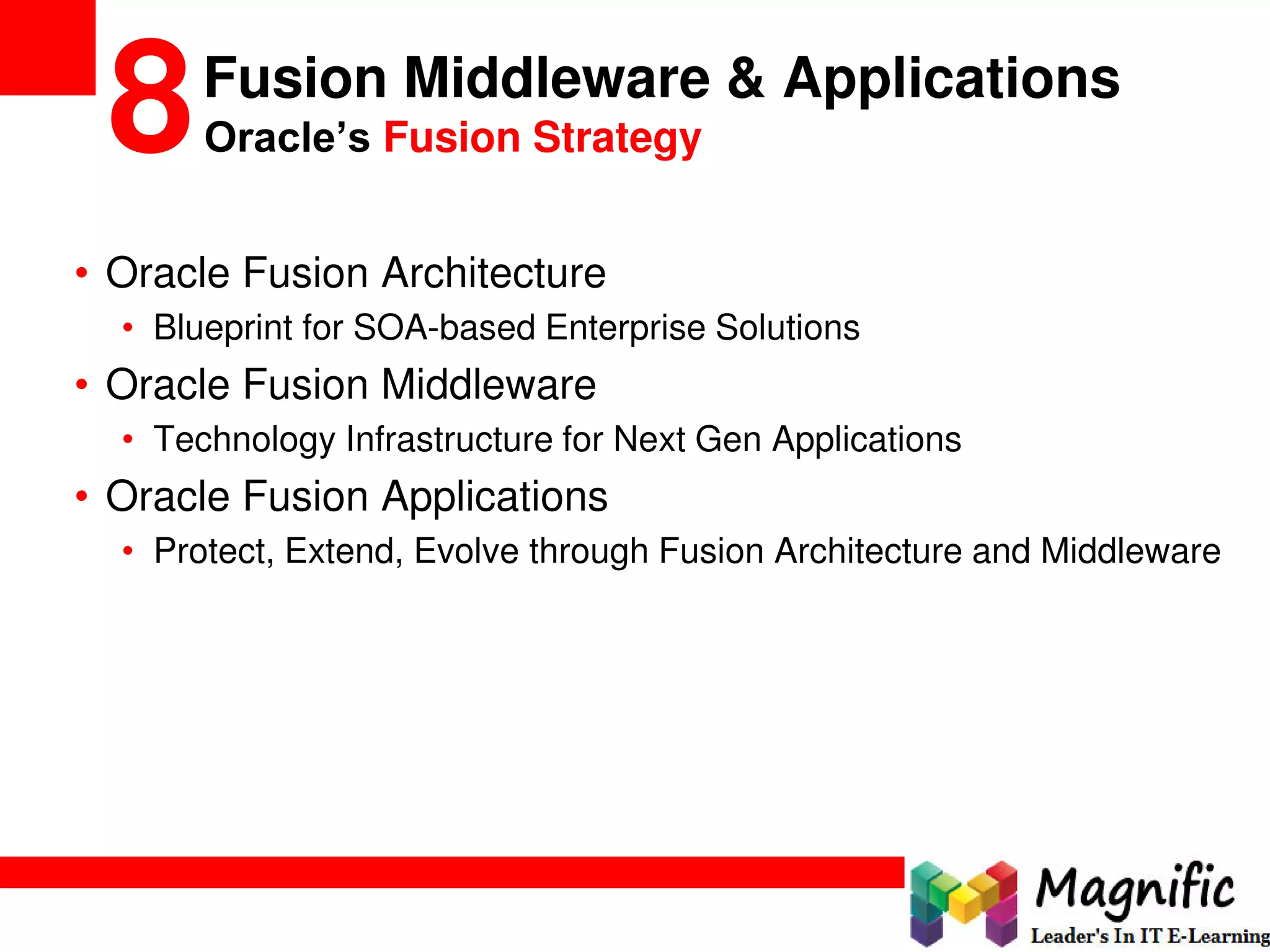 Fusion Middleware & Applications
8Oracle’s Fusion Strategy
• Oracle Fusion Architecture
• Blueprint for SOA-based Enterprise Solutions
• Oracle Fusion Middleware
• Technology Infrastructure for Next Gen Applications
• Oracle Fusion Applications
• Protect, Extend, Evolve through Fusion Architecture and Middleware
 