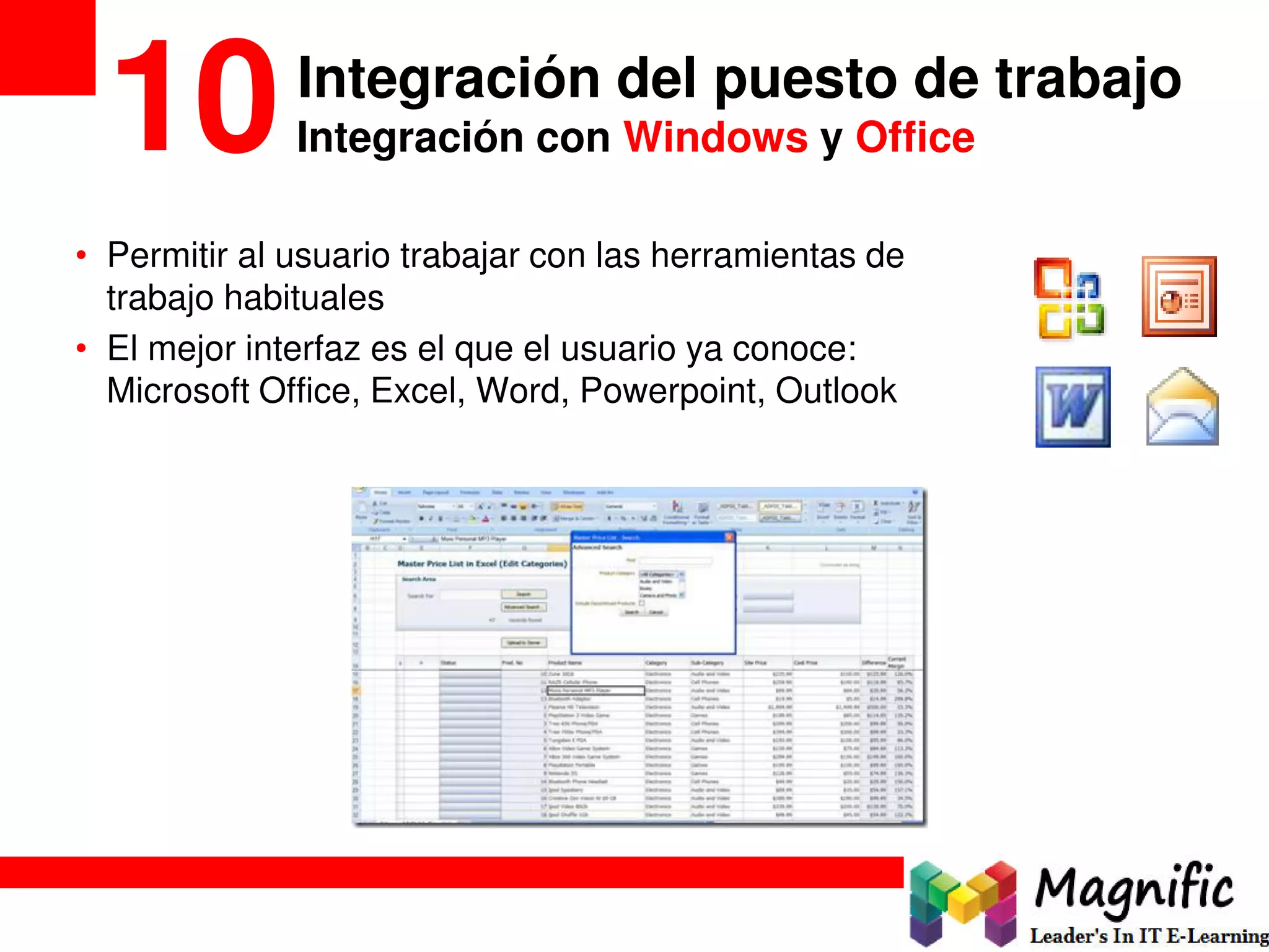 Integración del puesto de trabajo
10Integración con Windows y Office
• Permitir al usuario trabajar con las herramientas de
trabajo habituales
• El mejor interfaz es el que el usuario ya conoce:
Microsoft Office, Excel, Word, Powerpoint, Outlook
 