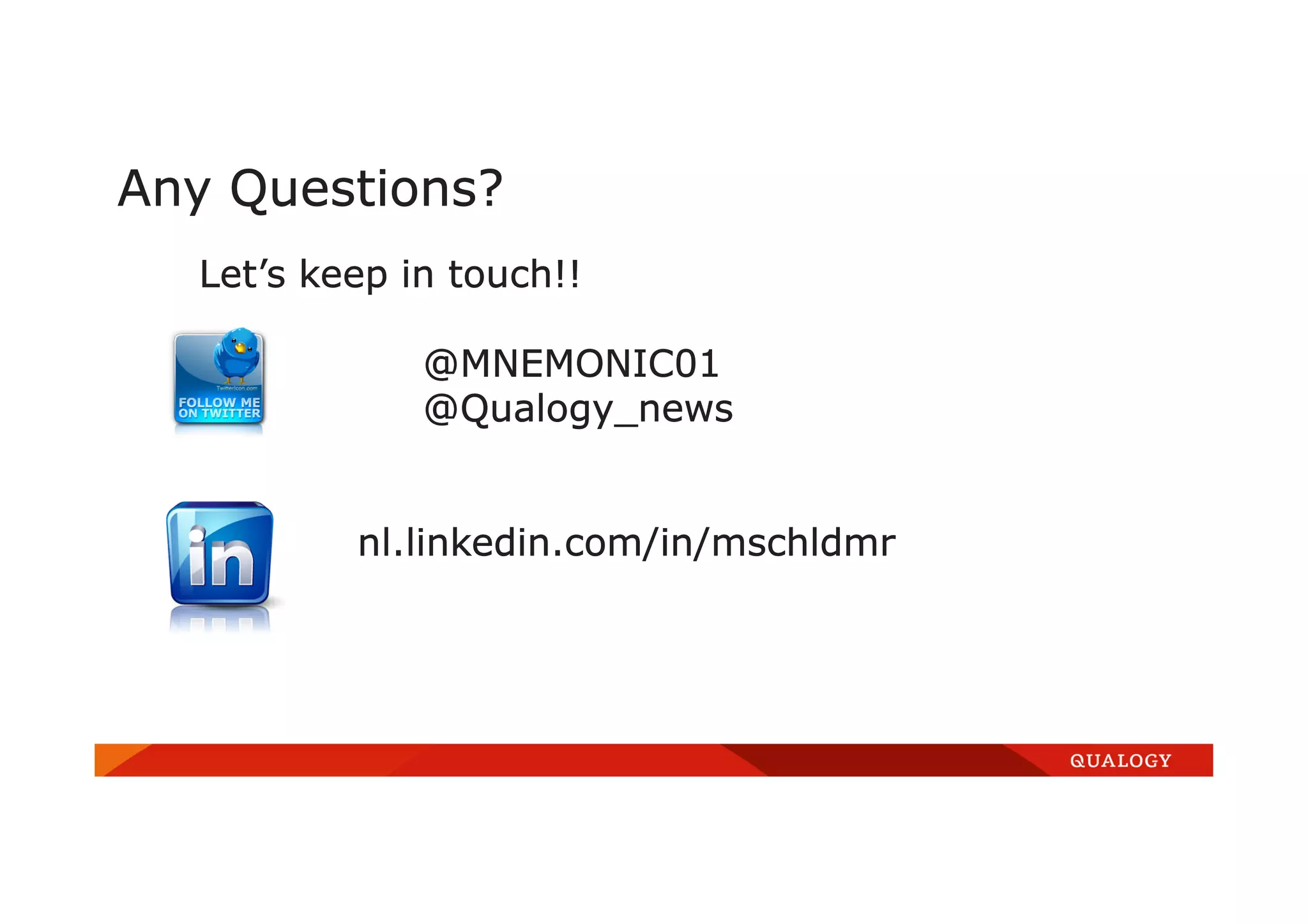 Any Questions?
Let’s keep in touch!!
@MNEMONIC01
@Qualogy_news
nl.linkedin.com/in/mschldmr
 