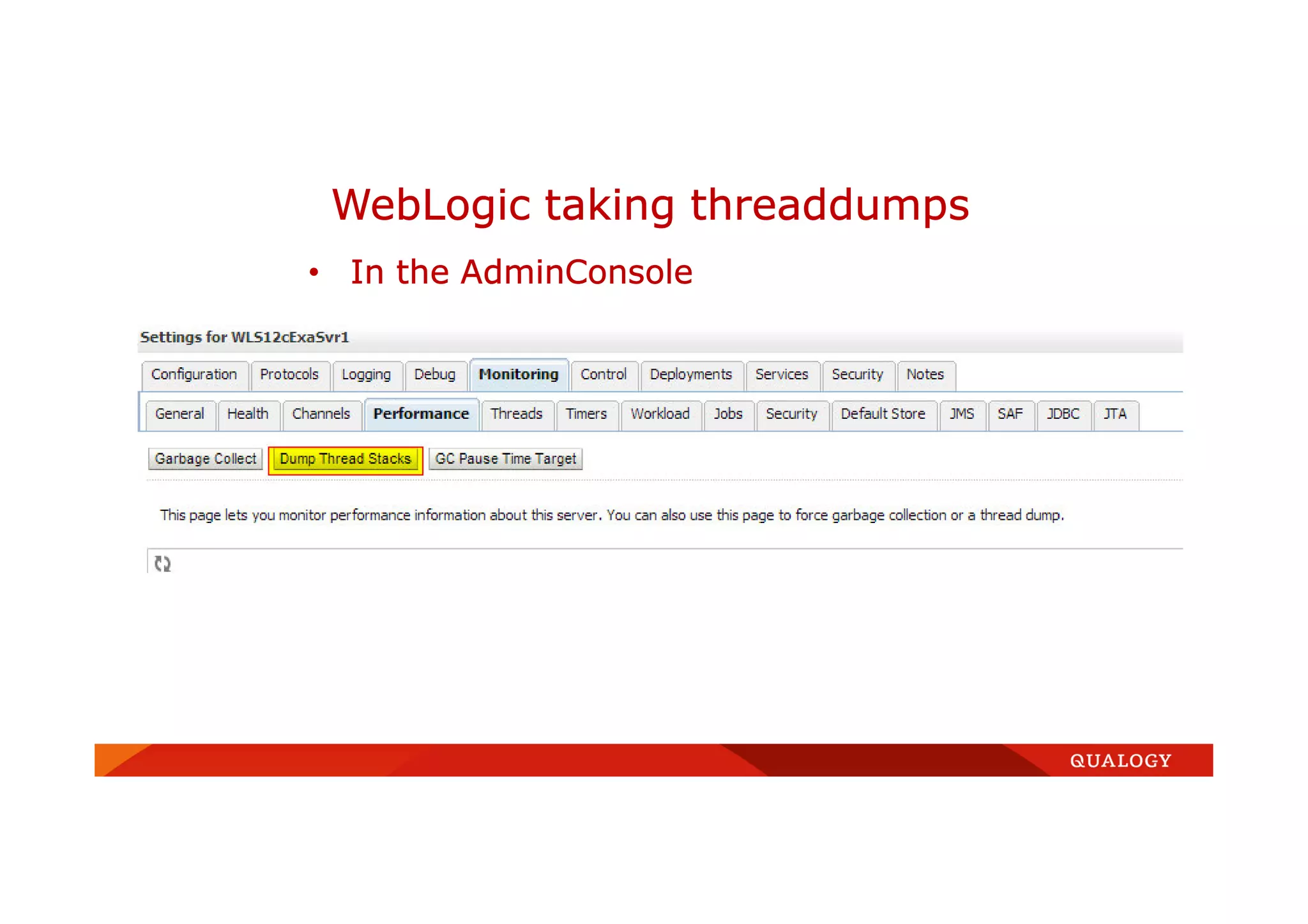 • In the AdminConsole
WebLogic taking threaddumps
 