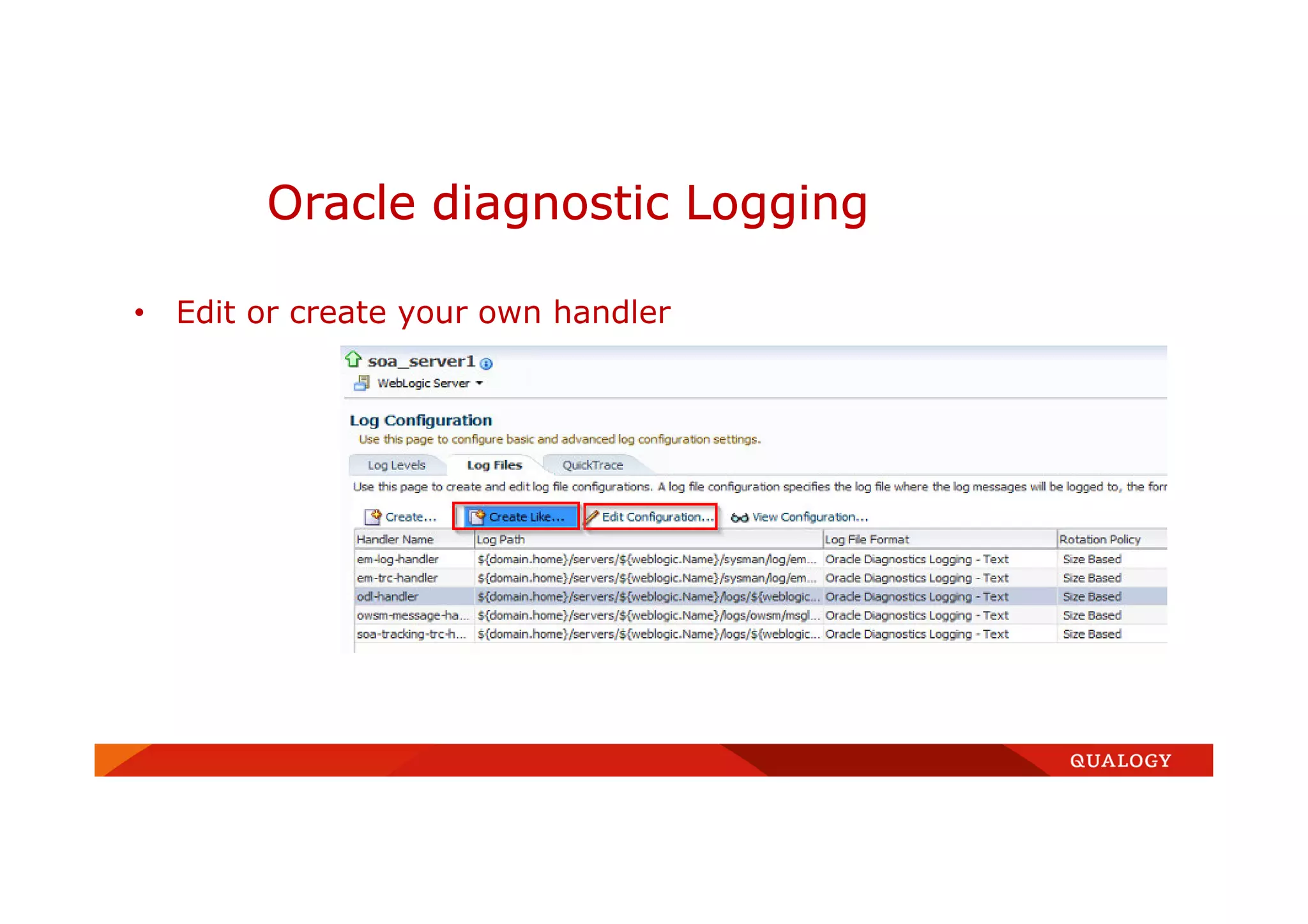 Oracle diagnostic Logging
• Edit or create your own handler
 