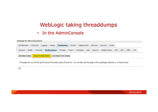 • In the AdminConsole
WebLogic taking threaddumps
 