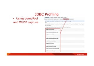 • Using dumpPool
and WLDF capture
JDBC Profiling
 