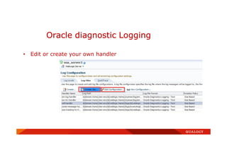 Oracle diagnostic Logging
• Edit or create your own handler
 