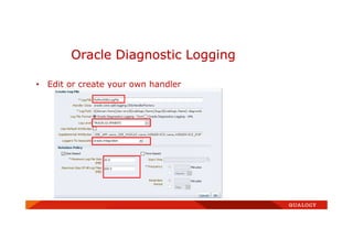 Oracle Diagnostic Logging
• Edit or create your own handler
 