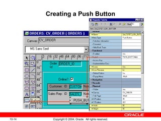 10-14 Copyright © 2004, Oracle. All rights reserved.
Creating a Push Button
 