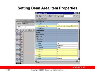 10-28 Copyright © 2004, Oracle. All rights reserved.
Setting Bean Area Item Properties
 