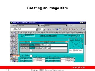 10-9 Copyright © 2004, Oracle. All rights reserved.
Creating an Image Item
 