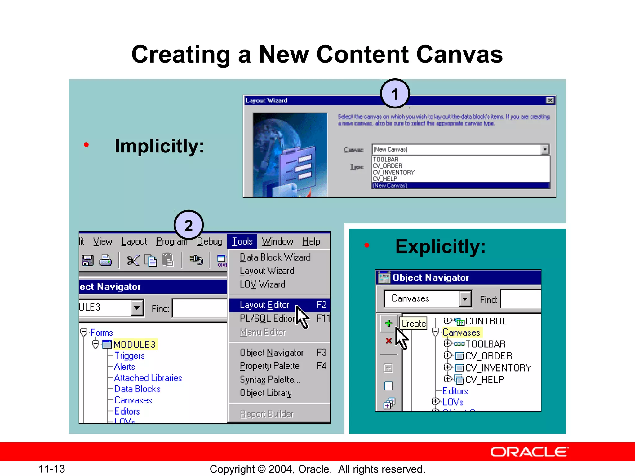 11-13 Copyright © 2004, Oracle. All rights reserved.
Creating a New Content Canvas
• Explicitly:
• Implicitly:
1
2
 