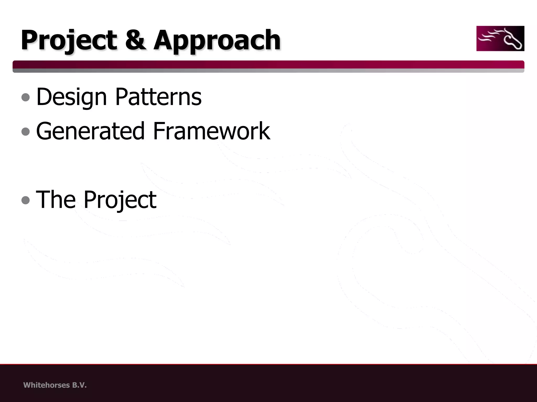 Project & ApproachDesign PatternsGenerated FrameworkThe Project