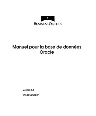 Manuel pour la base de données
            Oracle




    Version 5.1

    Windows/UNIX®
 