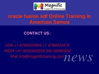 oracle fusion adf Online Training in
American Samoa
CONTACT US:
USA:+1-6786933994,+1-6786933475
INDIA:+91-9052666559,040-69990056
Mail:info@magnifictraining.com

news

 