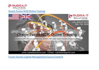 Oracle Fusion HCM Online Training
Fusion Human Capital Management Course Content
 