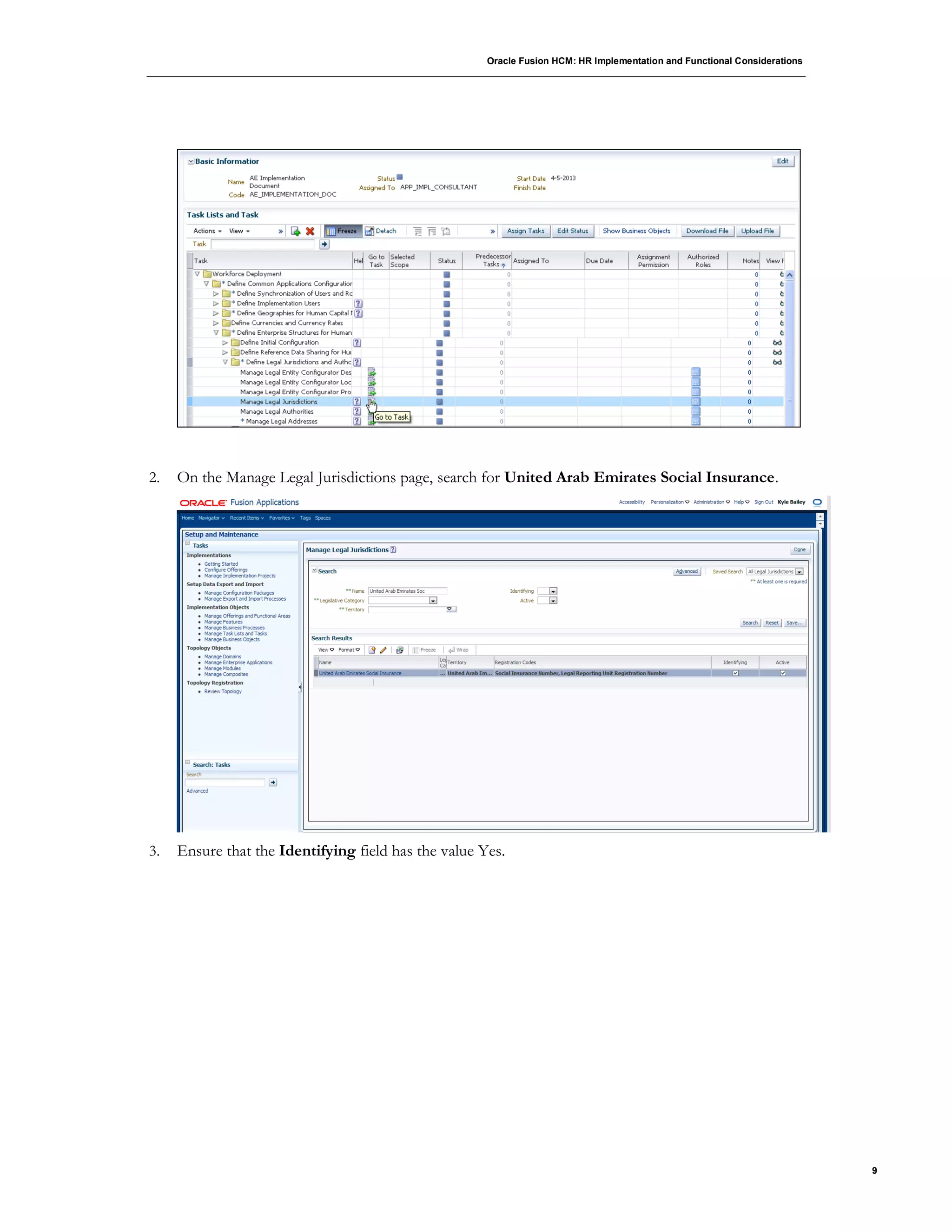 Oracle Fusion HCM: HR Implementation and Functional Considerations
9
2. On the Manage Legal Jurisdictions page, search for United Arab Emirates Social Insurance.
3. Ensure that the Identifying field has the value Yes.
 