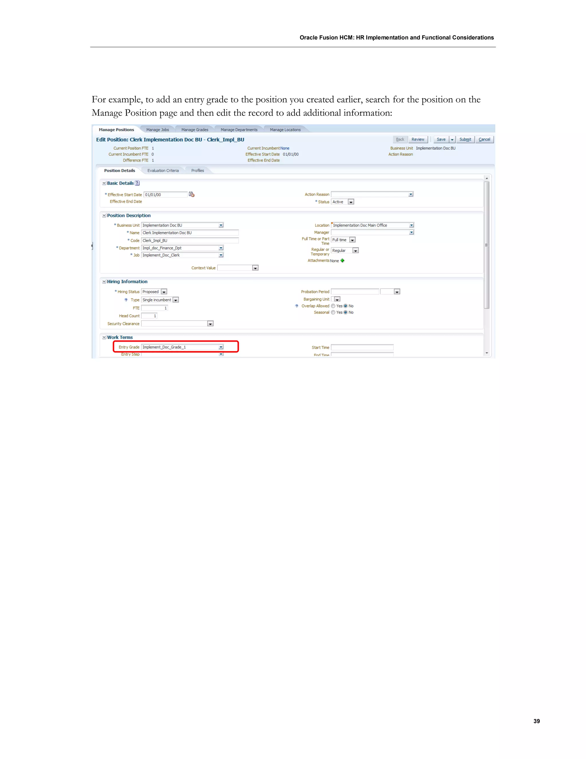 Oracle Fusion HCM: HR Implementation and Functional Considerations
39
For example, to add an entry grade to the position you created earlier, search for the position on the
Manage Position page and then edit the record to add additional information:
 